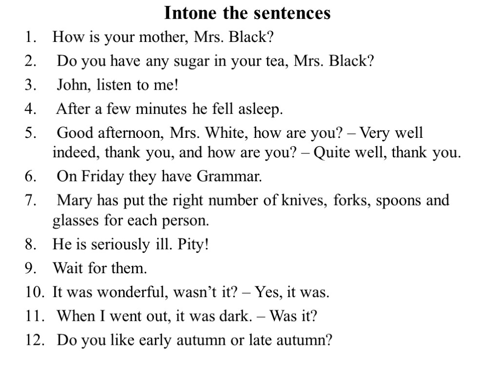 Intone the sentences How is your mother, Mrs. Black? Do you have any sugar